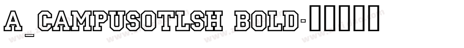 a_CampusOtlSh Bold字体转换